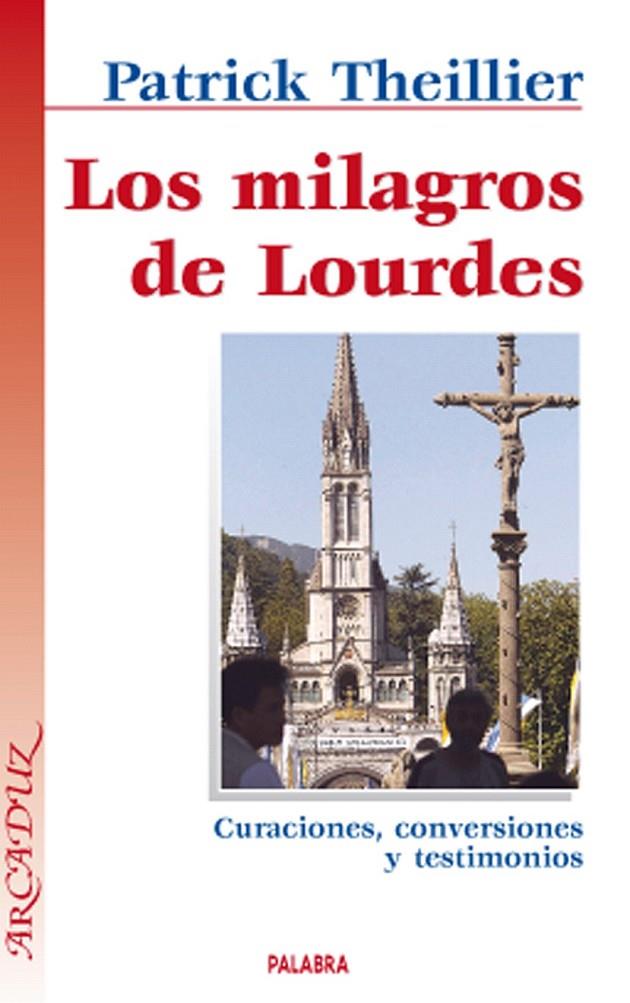 Los milagros de Lourdes | 9788490612224 | Theillier, Patrick | Librería Castillón - Comprar libros online Aragón, Barbastro