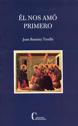 EL NOS AMO PRIMERO | 9788470575976 | BAUTISTA TORELLO, JUAN | Librería Castillón - Comprar libros online Aragón, Barbastro