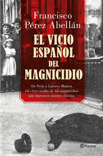 El vicio español del magnicidio | 9788408175377 | Pérez Abellán, Francisco | Librería Castillón - Comprar libros online Aragón, Barbastro