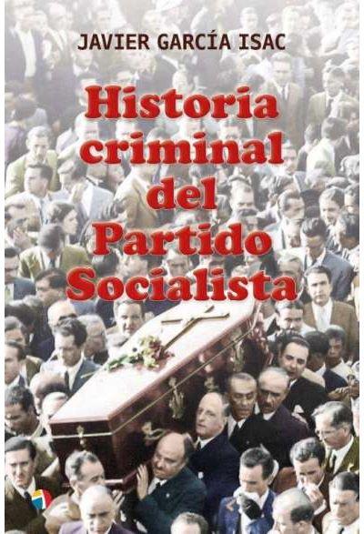 HISTORIA CRIMINAL DEL PARTIDO SOCIALISTA | 9788497392167 | GARCIA ISAC, JAVIER | Librería Castillón - Comprar libros online Aragón, Barbastro