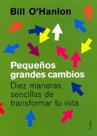 PEQUEÑOS GRANDES CAMBIOS. DIEZ MANERAS SENCILLAS DE TRANSFOR | 9788449314131 | O'HANLON, BILL | Librería Castillón - Comprar libros online Aragón, Barbastro