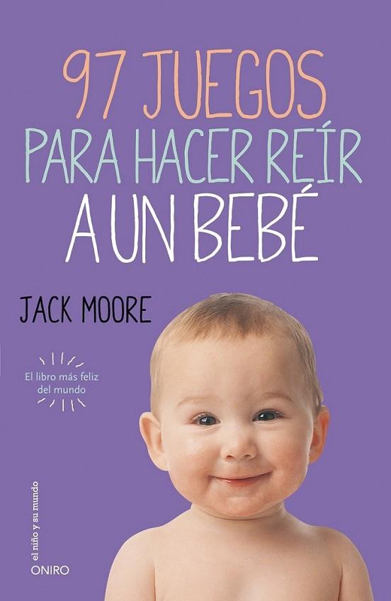 97 juegos para hacer reír a un bebé | 9788497547413 | Moore, Jack | Librería Castillón - Comprar libros online Aragón, Barbastro