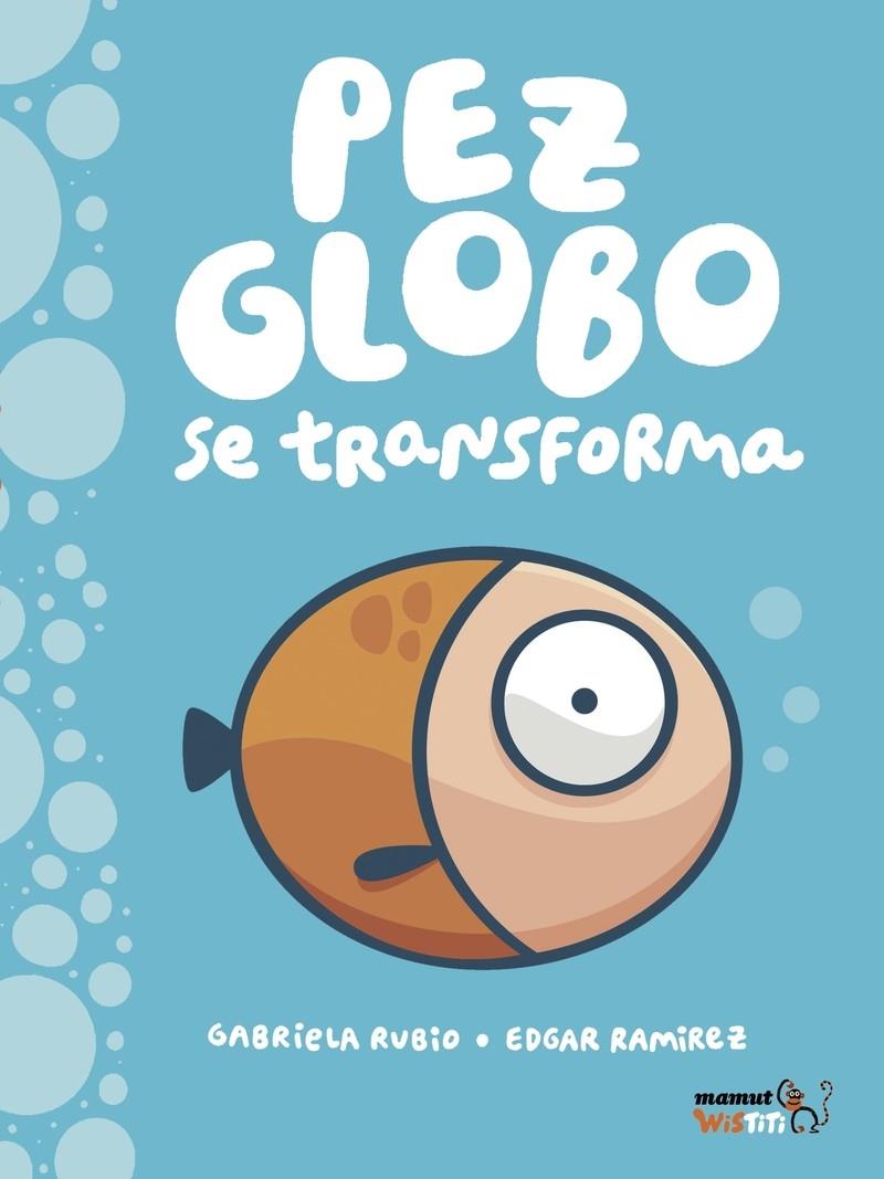 Pez-globo se transforma | 9788417178130 | Ramírez, Edgar;Rubio, Gabriela; | Librería Castillón - Comprar libros online Aragón, Barbastro