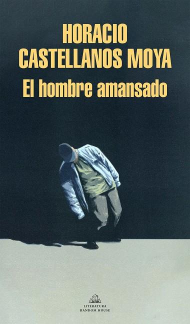 El hombre amansado | 9788439738756 | Castellanos Moya, Horacio | Librería Castillón - Comprar libros online Aragón, Barbastro