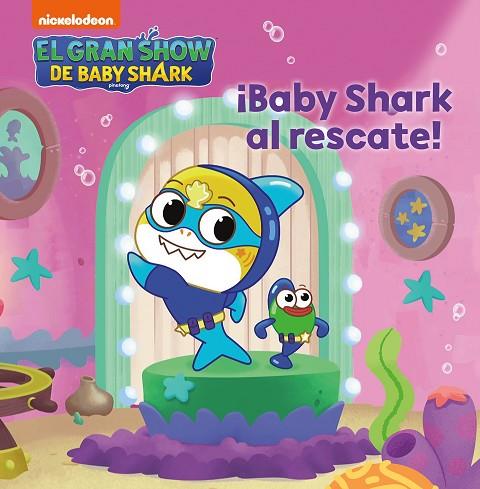 El gran show de Baby Shark - ¡Baby Shark al rescate! | 9788448861216 | Nickelodeon | Librería Castillón - Comprar libros online Aragón, Barbastro