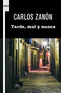 TARDE, MAL Y NUNCA | 9788498678949 | ZANÓN, CARLOS | Librería Castillón - Comprar libros online Aragón, Barbastro
