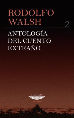 ANTOLOGIA DEL CUENTO EXTRAÑO VOL.2 | 9789871772940 | WALSH, RODOLFO | Librería Castillón - Comprar libros online Aragón, Barbastro