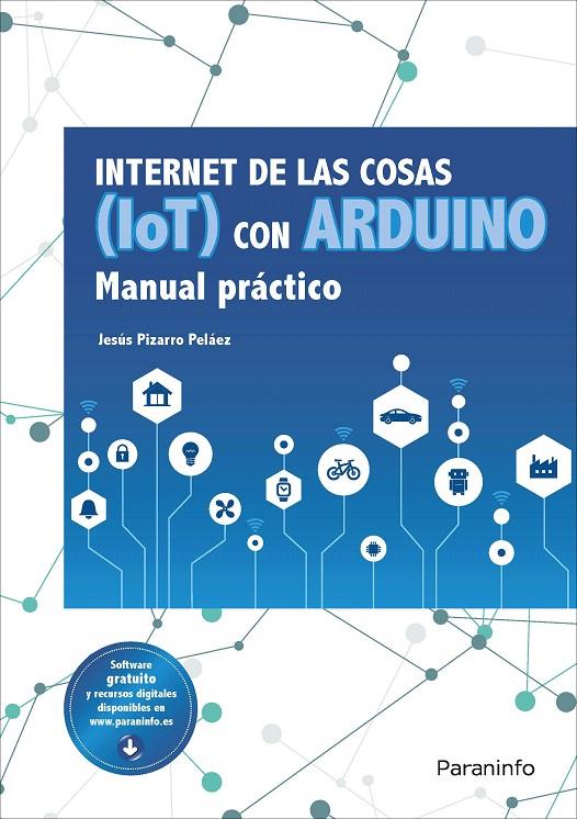 Internet de las cosas (IoT) con Arduino. Manual práctico | 9788428341868 | PIZARRO PELÁEZ, JESÚS | Librería Castillón - Comprar libros online Aragón, Barbastro