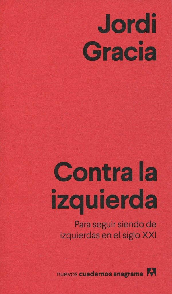 Contra la izquierda | 9788433916211 | Gracia, Jordi | Librería Castillón - Comprar libros online Aragón, Barbastro