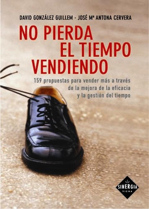 NO PIERDA EL TIEMPO VENDIENDO | 9788483302385 | GONZALEZ GUILLEM, DAVID | Librería Castillón - Comprar libros online Aragón, Barbastro