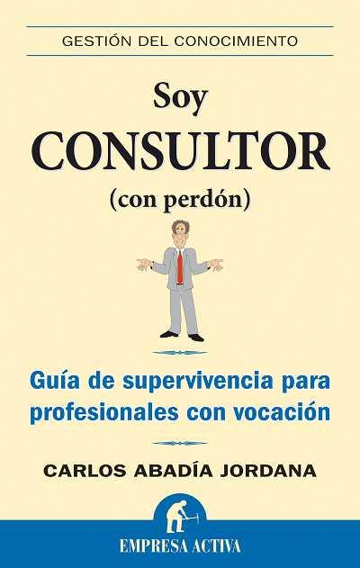 SOY CONSULTOR (CON PERDON) | 9788492452149 | ABADIA, CARLOS | Librería Castillón - Comprar libros online Aragón, Barbastro