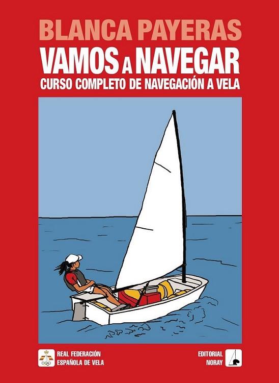 VAMOS A NAVEGAR : CURSO COMPLETO DE NAVEGACION A VELA | 9788474862102 | PAYERA GIL, BLANCA | Librería Castillón - Comprar libros online Aragón, Barbastro