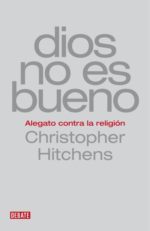 DIOS NO ES BUENO : ALEGATO CONTRA LA RELIGION | 9788483067659 | HITCHENS, CHRISTOPHER | Librería Castillón - Comprar libros online Aragón, Barbastro