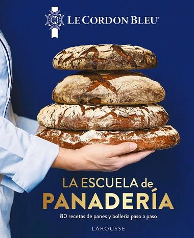 La escuela de panadería : Le Cordon Bleu® | 9788419250100 | Larousse Editorial | Librería Castillón - Comprar libros online Aragón, Barbastro