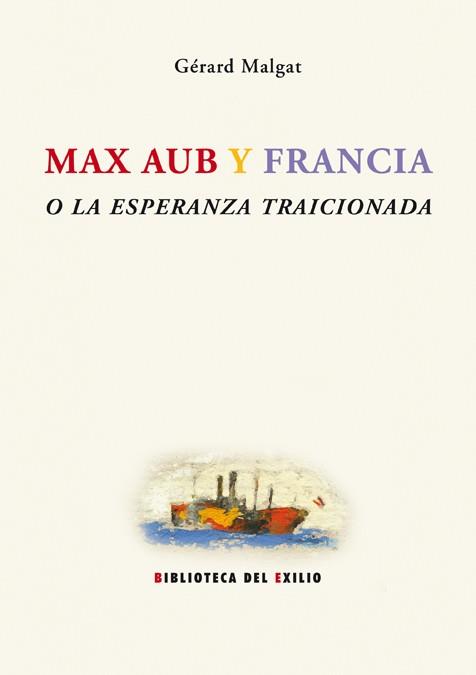 MAX AUB Y FRANCIA O LA ESPERANZA TRAICIONADA | 9788484722922 | MALGAT, GERARD | Librería Castillón - Comprar libros online Aragón, Barbastro