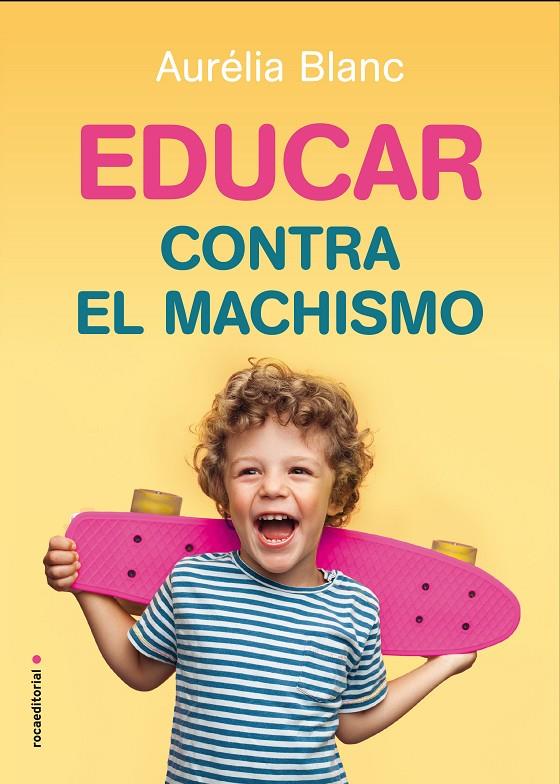 Educar contra el machismo | 9788417805241 | Blanc, Aurélia | Librería Castillón - Comprar libros online Aragón, Barbastro