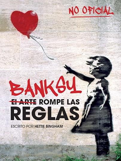 Banksy: el arte rompe las reglas | 9788499795119 | Bingham, Hettie | Librería Castillón - Comprar libros online Aragón, Barbastro
