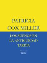 SUEÑOS EN LA ANTIGUEDAD TARDIA, LOS | 9788478446384 | COX MILLER, PATRICIA | Librería Castillón - Comprar libros online Aragón, Barbastro