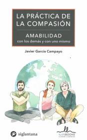 PRACTICA DE LA COMPASION, LA. AMABILIDAD | 9788416574827 | GARCIA CAMPAYO, JAVIER | Librería Castillón - Comprar libros online Aragón, Barbastro