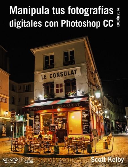 Manipula tus fotografías digitales con Photoshop CC. Edición 2015 | 9788441537002 | Kelby, Scott | Librería Castillón - Comprar libros online Aragón, Barbastro