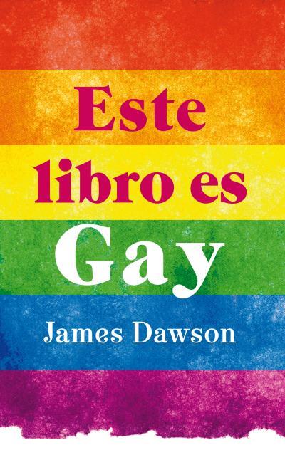 Este libro es gay | 9788496886407 | Dawson, James | Librería Castillón - Comprar libros online Aragón, Barbastro