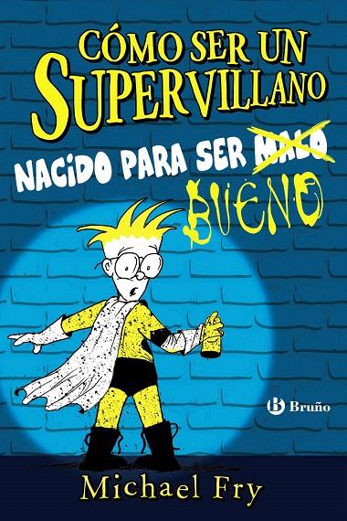 Cómo ser un supervillano - Nacido para ser bueno | 9788469626337 | Fry, Michael | Librería Castillón - Comprar libros online Aragón, Barbastro