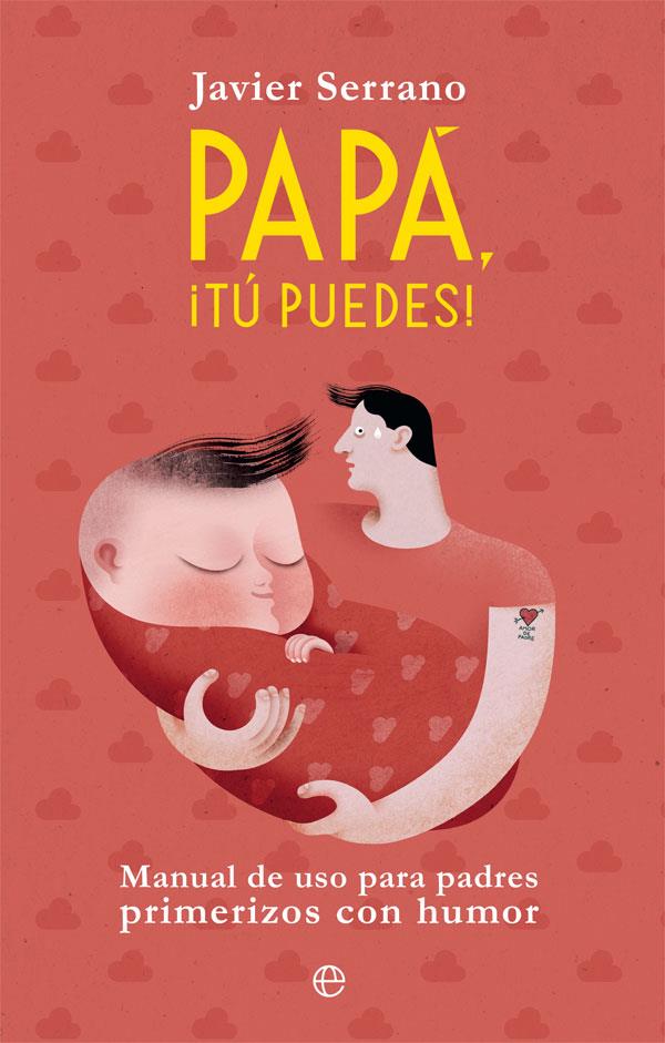 Papá, ¡tú puedes! | 9788491645504 | Serrano, Javier | Librería Castillón - Comprar libros online Aragón, Barbastro