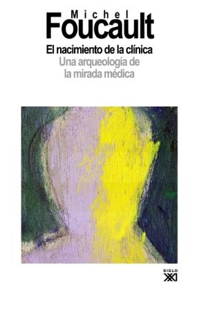 NACIMIENTO DE LA CLINICA, EL : UNA ARQUEOLOGIA MIRADA MEDICA | 9788432312793 | FOUCAULT, MICHEL | Librería Castillón - Comprar libros online Aragón, Barbastro