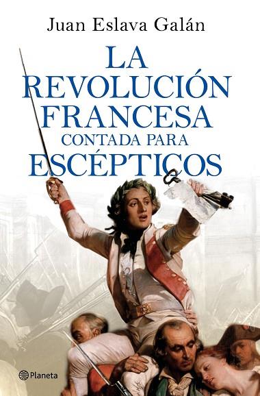 La Revolución francesa contada para escépticos | 9788408277613 | Eslava Galán, Juan | Librería Castillón - Comprar libros online Aragón, Barbastro