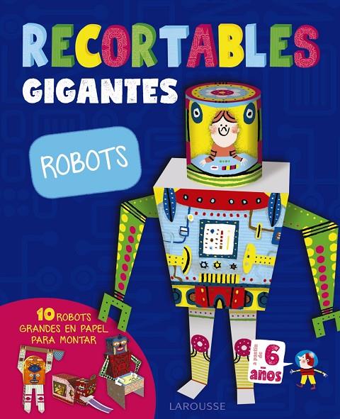 RECORTABLES GIGANTES. Robots | 9788416984787 | Larousse Editorial | Librería Castillón - Comprar libros online Aragón, Barbastro