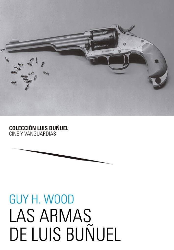 Las armas de Luis Buñuel | 9788413400037 | Wood, Guy H. | Librería Castillón - Comprar libros online Aragón, Barbastro