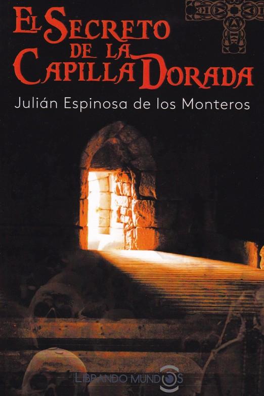 El secreto de la capilla dorada | 9788416921591 | Espinosa de los Monteros, Julián | Librería Castillón - Comprar libros online Aragón, Barbastro