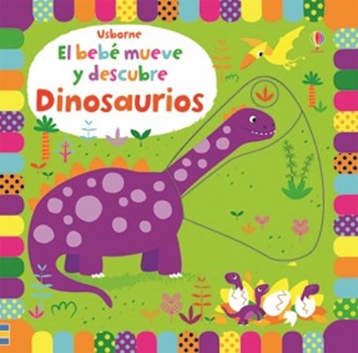 DINOSAURIOS - El bebé mueve y descubre | 9781474923415 | Baggott, Stella (il.) | Librería Castillón - Comprar libros online Aragón, Barbastro