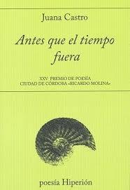 ANTES QUE EL TIEMPO FUERA | 9788490021156 | CASTRO, JUANA | Librería Castillón - Comprar libros online Aragón, Barbastro