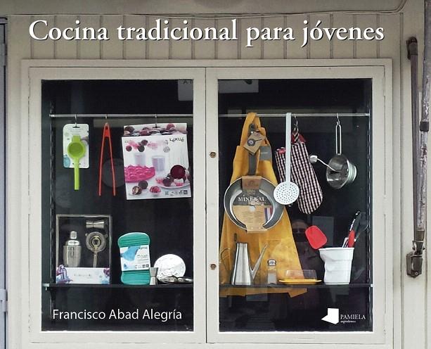 Cocina tradicional para jóvenes | 9788476819975 | Abad Alegría, Francisco | Librería Castillón - Comprar libros online Aragón, Barbastro