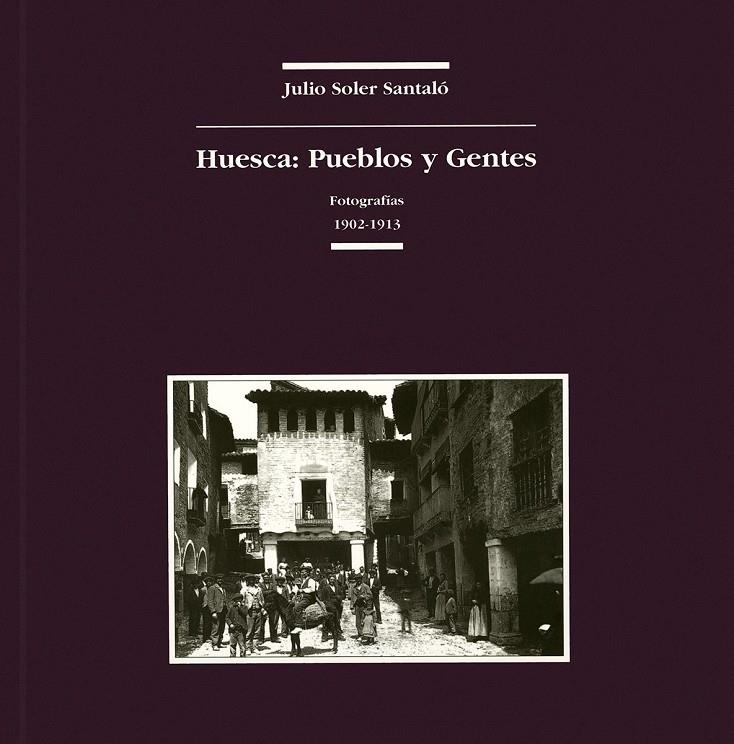 HUESCA : PUEBLOS Y GENTES FOTOGRAFIAS 1902-1913 | 9788486978631 | SOLER SANTALO, JULIO | Librería Castillón - Comprar libros online Aragón, Barbastro