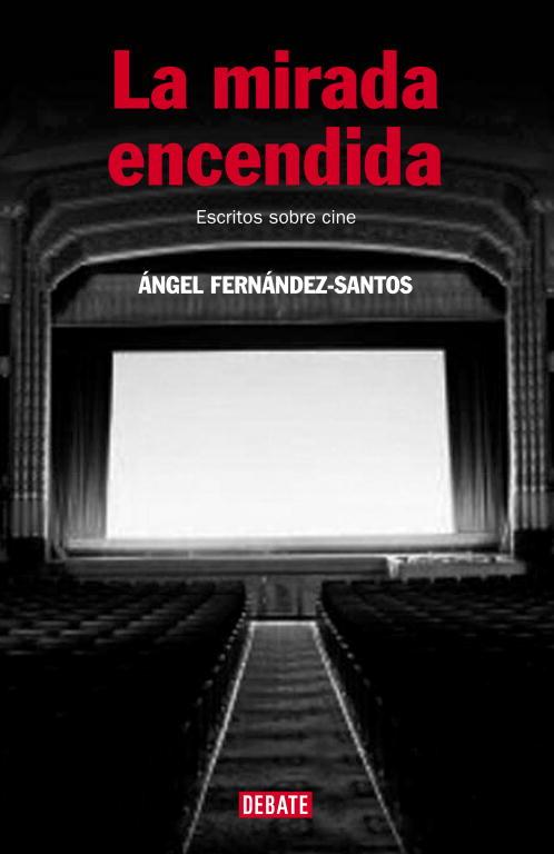 MIRADA ENCENDIDA, LA : ESCRITOS SOBRE CINE | 9788483067291 | FERNANDEZ-SANTOS, ANGEL | Librería Castillón - Comprar libros online Aragón, Barbastro