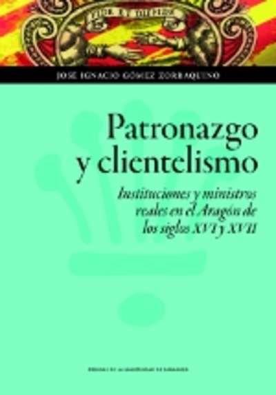 Patronazgo y clientelismo | 9788416515172 | Gómez Zorraquino, José Ignacio | Librería Castillón - Comprar libros online Aragón, Barbastro