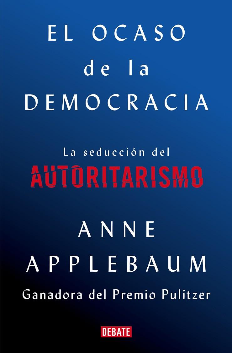 El ocaso de la democracia | 9788418056581 | Applebaum, Anne | Librería Castillón - Comprar libros online Aragón, Barbastro