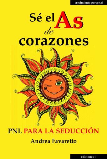 SE EL AS DE CORAZONES-PNL PARA LA SEDUCCION | 9788496851894 | FAVARETTO, ANDREA | Librería Castillón - Comprar libros online Aragón, Barbastro