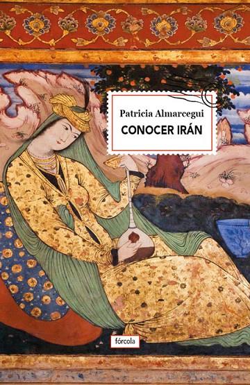 Conocer Irán | 9788416247738 | Almarcegui Elduayen, Patricia | Librería Castillón - Comprar libros online Aragón, Barbastro