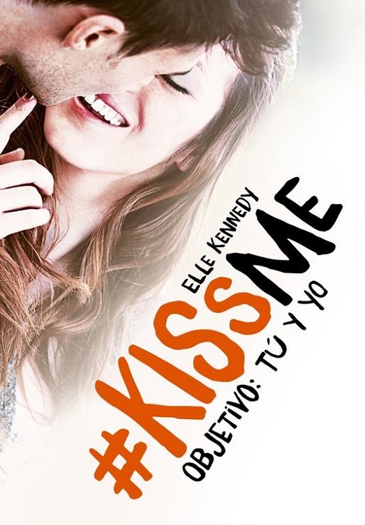 Objetivo: tú y yo (#KissMe 2) | 9788420483375 | KENNEDY, ELLE | Librería Castillón - Comprar libros online Aragón, Barbastro