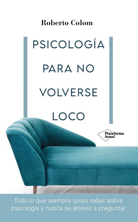 Psicología para no volverse loco | 9788418582707 | Colom, Roberto | Librería Castillón - Comprar libros online Aragón, Barbastro