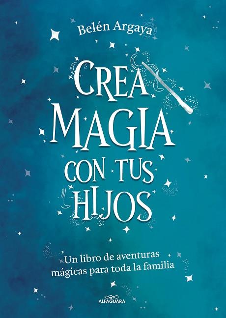 Crea magia con tus hijos | 9788420453545 | Argaya, Belén | Librería Castillón - Comprar libros online Aragón, Barbastro