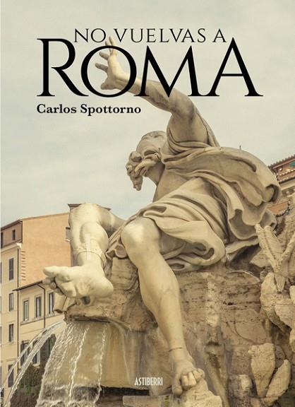 No vuelvas a Roma | 9788418215902 | Spottorno, Carlos | Librería Castillón - Comprar libros online Aragón, Barbastro