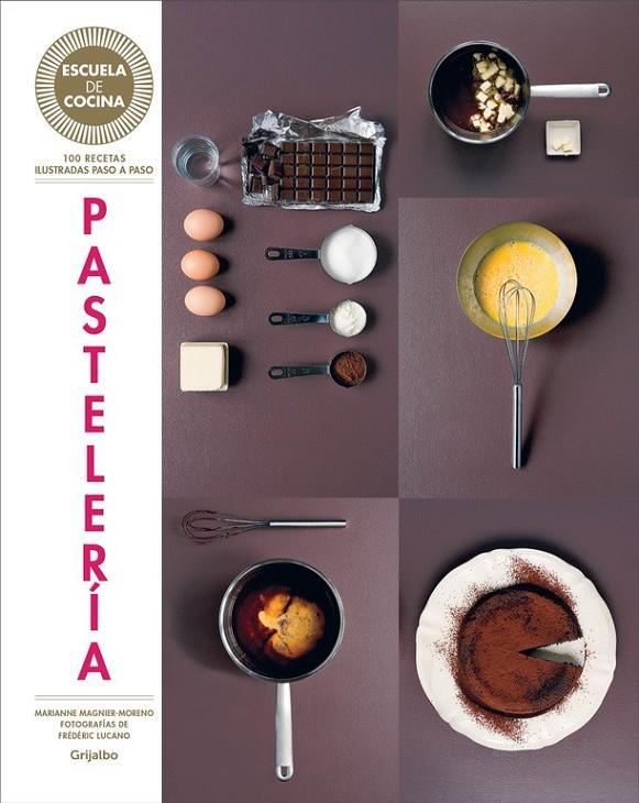 Pastelería (Escuela de cocina) | 9788416220434 | MAGNIER-MORENO, MARIANNE | Librería Castillón - Comprar libros online Aragón, Barbastro