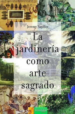 La jardinería como arte sagrado | 9788412183009 | Naydler, Jeremy | Librería Castillón - Comprar libros online Aragón, Barbastro