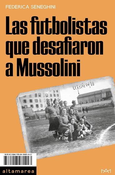 Las futbolistas que desafiaron a Mussolini | 9788418481413 | Seneghini, Federica | Librería Castillón - Comprar libros online Aragón, Barbastro