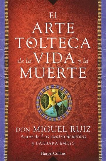 El arte tolteca de la vida y la muerte | 9788416502356 | Miguel Ruiz, Don | Librería Castillón - Comprar libros online Aragón, Barbastro