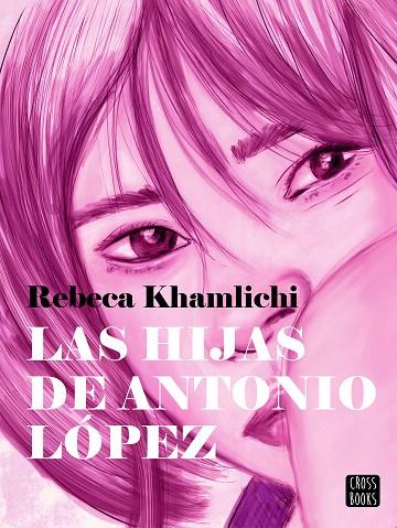 Las hijas de Antonio López | 9788408287537 | Khamlichi, Rebeca | Librería Castillón - Comprar libros online Aragón, Barbastro